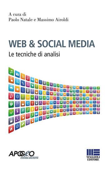 Web & social media. Le tecniche di analisi  - Libro Maggioli Editore 2017, Apogeo education | Libraccio.it