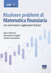 Risolvere problemi di matematica finanziaria. Con cenni teorici e applicazioni in Excel