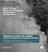 Adattarsi al clima che cambia. Innovare la conoscenza per il progetto ambientale-Adapting to the changing climate. Knowledge innovation for environmental design. Ediz. bilingue