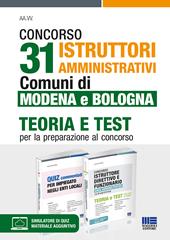 Concorso 31 istruttori amministrativi. Comuni di Modena e Bologna. Teoria e test per la preparazione al concorso. Kit. Con espansione online. Con software di simulazione