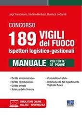 Concorso 189 vigili del fuoco. Ispettori logistico-gestionali. Manuale per tutte le prove. Con software di simulazione