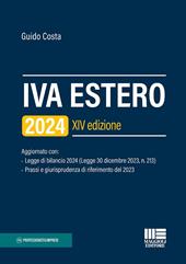 IVA estero 2024. Aggiornato con Legge di bilancio 2024 (Legge 30 dicembre 2023, n. 213) e Prassi e giurisprudenza di riferimento del 2023