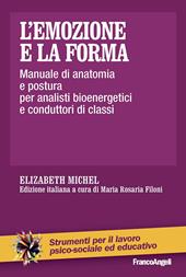 L' emozione e la forma. Manuale di anatomia e postura per analisti bioenergetici e conduttori di classi