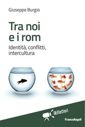 Tra noi e i rom. Identità, conflitti, intercultura