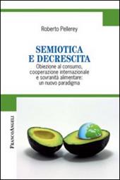 Semiotica e decrescita. Obiezione al consumo, cooperazione internazionale e sovranità alimentare: un nuovo paradigma