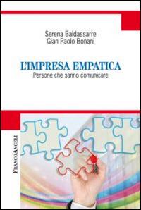 L' impresa empatica. Persone che sanno comunicare - Serena Baldassarre, G. Paolo Bonani - Libro Franco Angeli 2015, Cultura della comunicazione | Libraccio.it