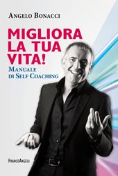 Migliora la tua vita! Manuale di self coaching