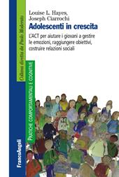 Adolescenti in crescita. L'ACT per aiutare i giovani a gestire le emozioni, raggiungere obiettivi, costruire relazioni sociali