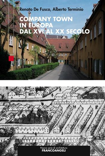 Company Town in Europa dal XVI al XX secolo - Renato De Fusco, Alberto Terminio - Libro Franco Angeli 2017, Nuova serie di architettura | Libraccio.it