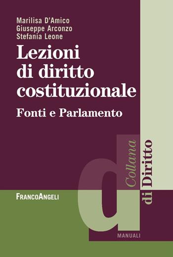 Lezioni di diritto costituzionale. Fonti e parlamento - Marilisa D'Amico, Giuseppe Arconzo, Stefania Leone - Libro Franco Angeli 2017, Diritto | Libraccio.it