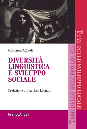 Diversità linguistica e sviluppo sociale - Giovanni Agresti - Libro Franco Angeli 2018, Temi dello sviluppo locale | Libraccio.it