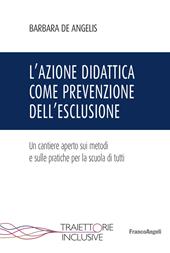 L' azione didattica come prevenzione dell'esclusione. Un cantiere aperto sui metodi e sulle pratiche per la scuola di tutti