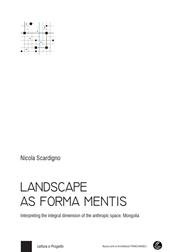 Landscape as forma mentis. Interpreting the integral dimension of the anthropic space. Mongolia. Con Contenuto digitale per download e accesso on line