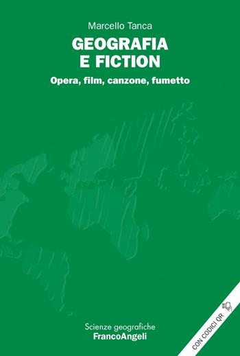 Geografia e fiction. Opera, film, canzone, fumetto - Marcello Tanca - Libro Franco Angeli 2020, Scienze geografiche | Libraccio.it