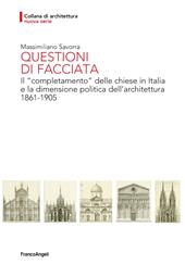 Questioni di facciata. Il «completamento» delle chiese in Italia e la dimensione politica dell'architettura 1861-1905