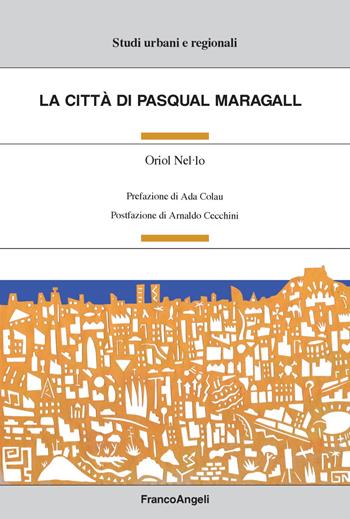 La città di Pasqual Maragall - Oriol Nel.lo - Libro Franco Angeli 2019, Studi urbani e regionali | Libraccio.it