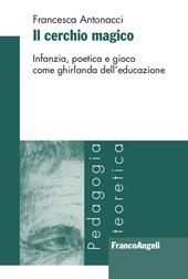 Il cerchio magico. Infanzia, poetica e gioco come ghirlanda dell'educazione