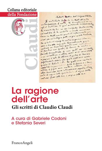 La ragione dell'arte. Gli scritti di Claudio Claudi - Stefania Severi - Libro Franco Angeli 2021, Collana della Fondazione Claudi | Libraccio.it