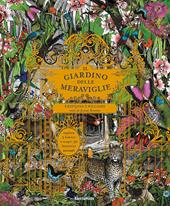 Il giardino delle meraviglie. Esplora 5 habitat e scopri 50 fantastici animali. Ediz. illustrata