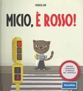 Micio, è rosso! Impara con Micio le regole del traffico! Ediz. illustrata