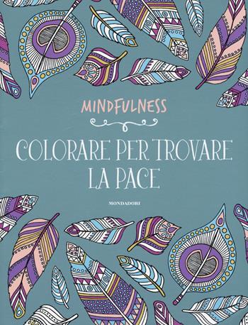 Colorare per la pace  - Libro Mondadori Electa 2015, Mindfulness | Libraccio.it