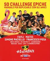 50 challenge epiche. Manuale per replicarle con gli amici. #Socialface. Ediz. a colori