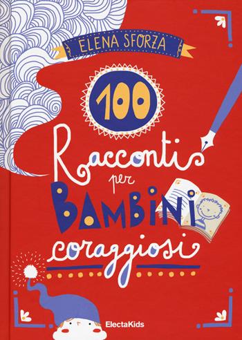 100 racconti per bambini coraggiosi. Ediz. a colori - Elena Sforza - Libro Mondadori Electa 2017, Electa Kids | Libraccio.it