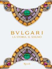 Bulgari. La storia, il sogno. Catalogo della mostra. Ediz. illustrata