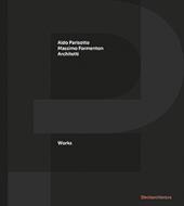 P+F Aldo Parisotto Massimo Formenton architetti. Works. Ediz. italiana e inglese