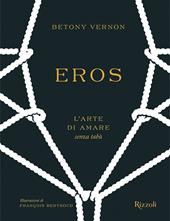 Eros. L'arte di amare senza tabù. Ediz. a colori