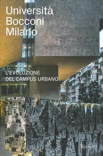 Università Bocconi Milano. L'evoluzione del campus urbano - Enrico Leonardo Fagone - Libro Mondadori Electa 2022, Progetti speciali Rizzoli | Libraccio.it