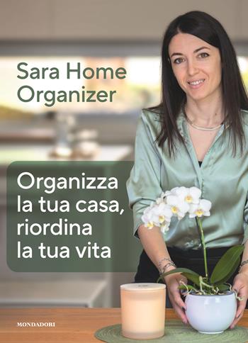 Organizza la tua casa, riordina la tua vita - Sara Gioira - Libro Mondadori Electa 2023 | Libraccio.it