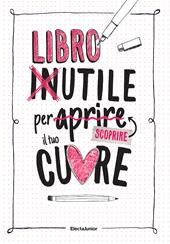 Libro inutile per aprire (scoprire) il tuo cuore