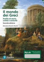 Il mondo dei Greci. Profilo di storia, civiltà e costumi. Ediz. MyLab. Con Contenuto digitale per accesso on line