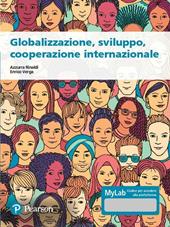 Globalizzazione, sviluppo, cooperazione internazionale. Ediz. MyLab. Con espansione online