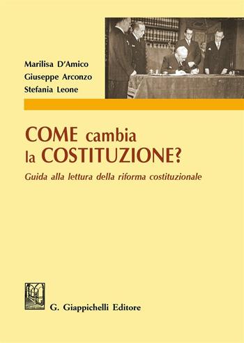 Come cambia la Costituzione? Guida alla lettura della riforma costituzionale - Marilisa D'Amico, Giuseppe Arconzo, Stefania Leone - Libro Giappichelli 2016 | Libraccio.it