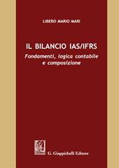 Il bilancio IAS/IFRS. Fondamenti, logica contabile e composizione