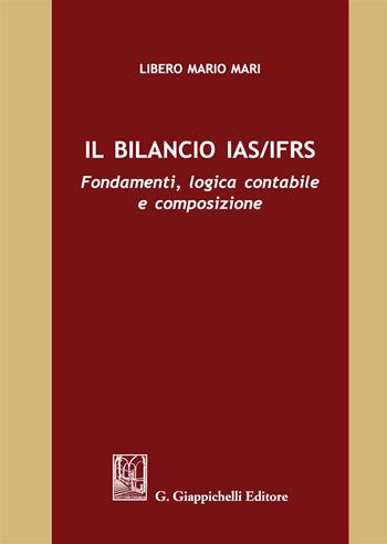 Il bilancio IAS/IFRS. Fondamenti, logica contabile e composizione - Libero Mario Mari - Libro Giappichelli 2019 | Libraccio.it