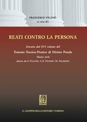 Reati contro la persona. Estratto dal XVI volume del Trattato teorico-pratico di diritto penale