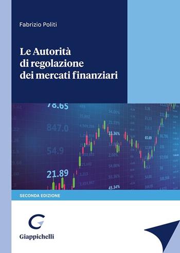 Le autorità di regolazione dei mercati finanziari - Fabrizio Politi - Libro Giappichelli 2022 | Libraccio.it