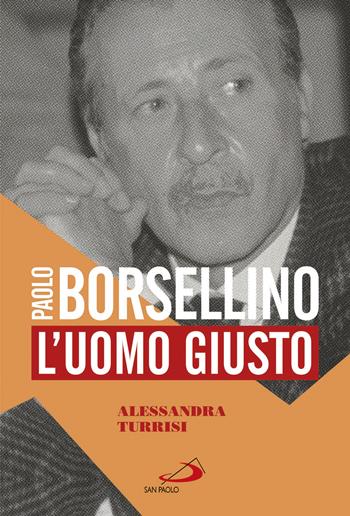 Paolo Borsellino. L'uomo giusto - Alessandra Turrisi - Libro San Paolo Edizioni 2021, Le vele | Libraccio.it