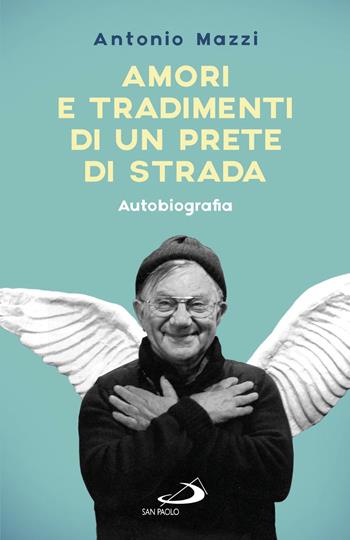 Amori e tradimenti di un prete di strada - Antonio Mazzi - Libro San Paolo Edizioni 2017, Exodus | Libraccio.it
