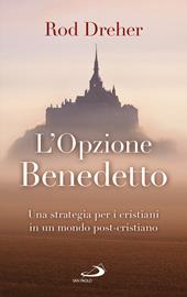 L' opzione Benedetto. Una strategia per i cristiani in un mondo post-cristiano