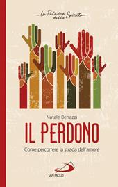 Il perdono. Come percorrere la strada dell'amore