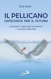 Il pellicano: catechista per il futuro. Conoscere i ragazzi per trasmettere i contenuti della fede