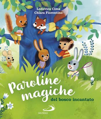 Paroline magiche del bosco incantato - Lodovica Cima, Chiara Fiorentino - Libro San Paolo Edizioni 2019, Mondo bambino | Libraccio.it