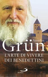 L' arte di vivere dei Benedettini. Come realizzare il potenziale presente nella nostra anima