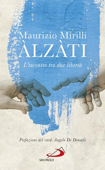 Àlzàti. L'incontro tra due libertà - Maurizio Mirilli - Libro San Paolo Edizioni 2020, Nuovi fermenti | Libraccio.it