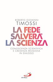 La fede salverà la scienza. Conoscenza scientifica e credenza religiosa in dialogo