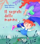 Il segreto delle mamme. Ediz. a colori